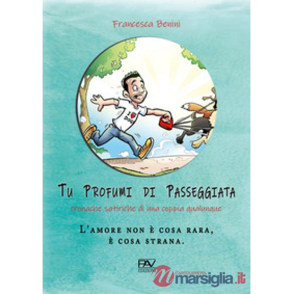 Tu profumi di passeggiata. Cronache satiriche di una coppia qualunque