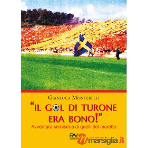 Gol di Turone era bono!» Avventura semiseria di quelli del muretto («Il)