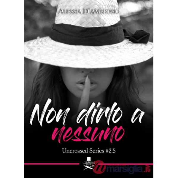 Non dirlo a nessuno. Uncrossed series. Vol. 2.5