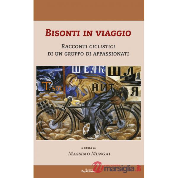 Bisonti in viaggio. Racconti ciclistici di un gruppo di appassionati