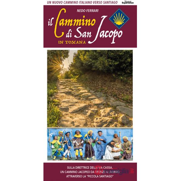 Cammino di San Jacopo in Toscana. Un nuovo cammino italiano verso Santiago. Sulla direttrice della Via Cassia, un cammino jacope
