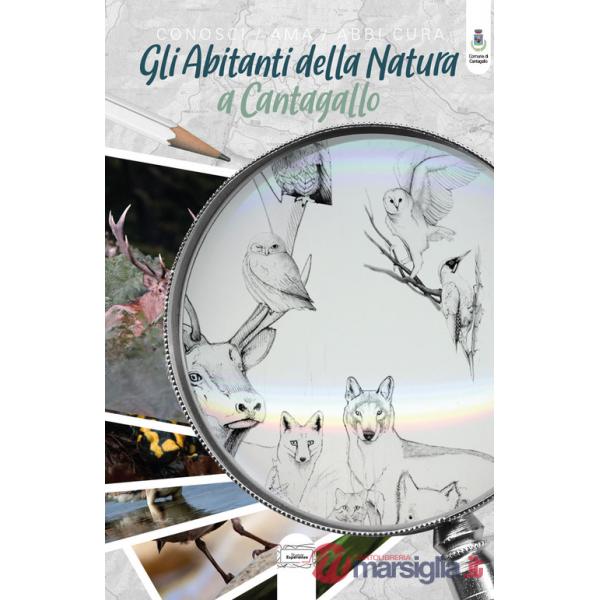 Abitanti della natura a Cantagallo. Conosci, ama, abbi cura. Ediz. a colori (Gli)