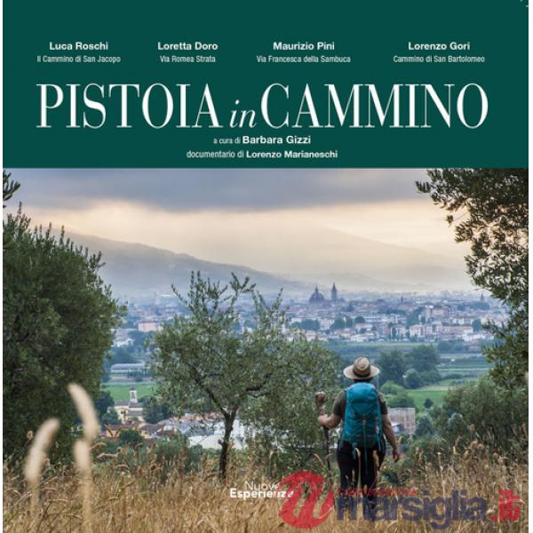 Pistoia in cammino. Mostra fotografica, video documentario, eventi. Ediz. a colori