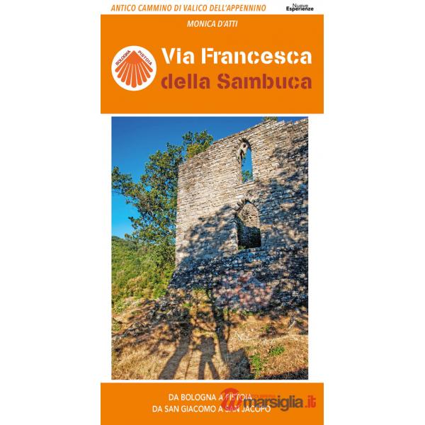 Via Francesca della Sambuca. Antico cammino di valico dell'Appennino, da Bologna a Pistoia, da San Giacomo a San Jacopo. Ediz. i