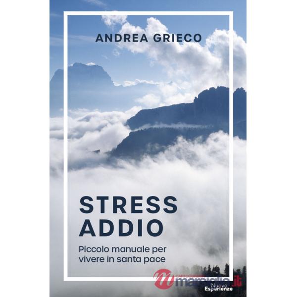 Stress addio. Piccolo manuale per vivere in santa pace