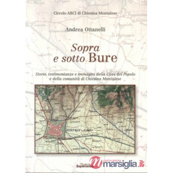 Sopra e sotto Bure. Storie, testimonianze e immagini della Casa Del Popolo e Della Comunità Di Chiesina Montalese