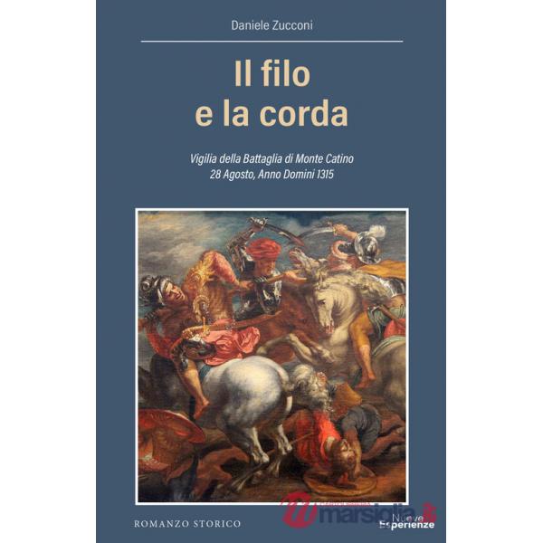 Filo e la corda. Vigilia della battaglia di Monte Catino 28 Agosto, Anno Domini 1315 (Il)