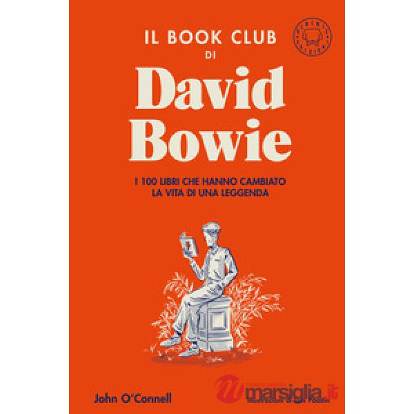Book club di David Bowie. I 100 libri che hanno cambiato la vita di una leggenda (Il)