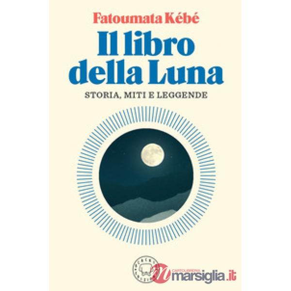 Libro della Luna. Storia, miti e leggende (Il)