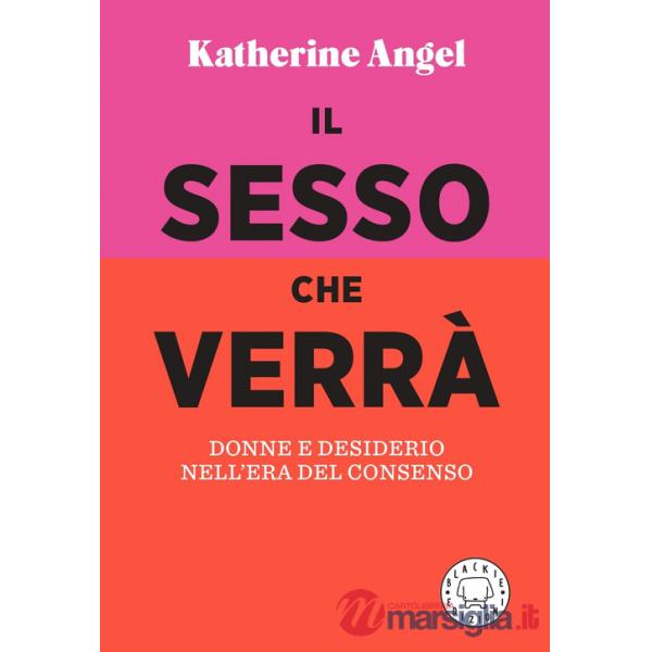 Sesso che verrà. Donne e desiderio nell'era del consenso (Il)