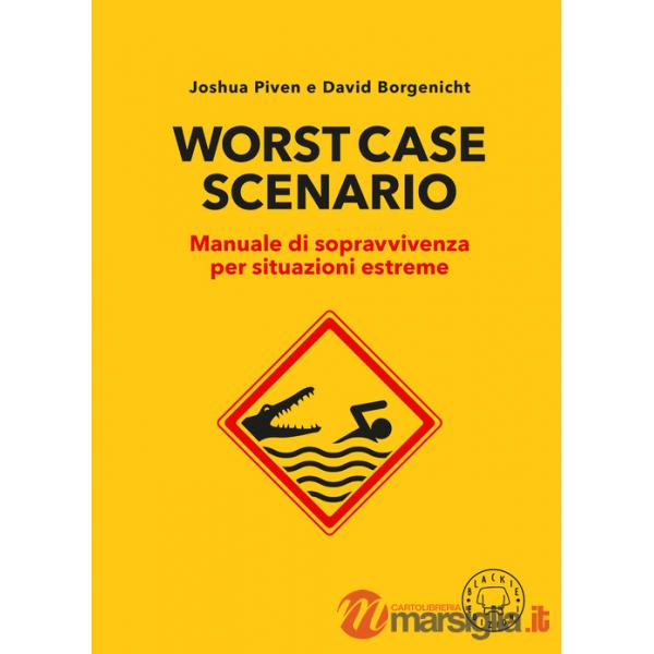 Worst case scenario. Manuale di sopravvivenza per situazioni estreme