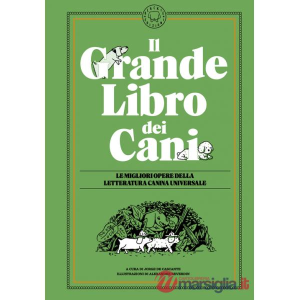 Grande libro dei cani. Le migliori opere della letteratura universale. Ediz. illustrata (Il)