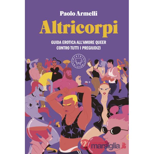 Altricorpi. Guida erotica all'amore queer contro tutti i pregiudizi