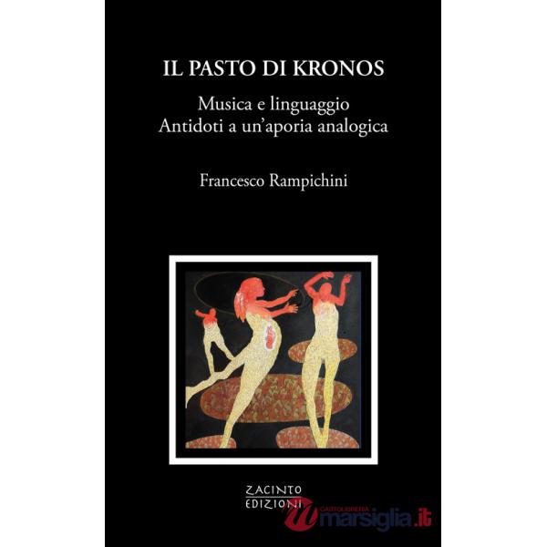 Pasto di Kronos. Musica e linguaggio. Antidoti a un'aporia analogica (Il)