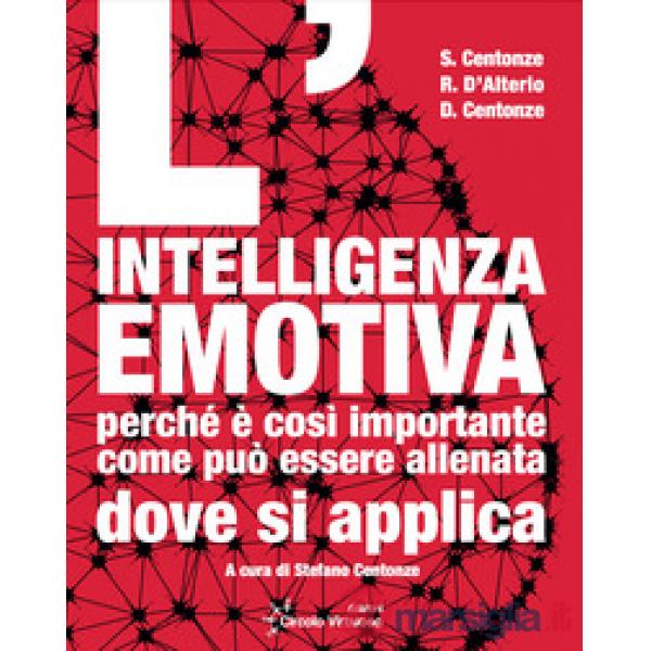 Intelligenza emotiva. Perché è così importante, come può essere allenata, dove si applica (L')
