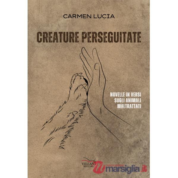 Creature perseguitate. Novelle in versi sugli animali maltrattati
