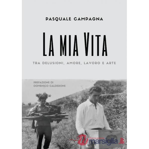 Mia vita. tra delusioni, amore, lavoro e arte (La)