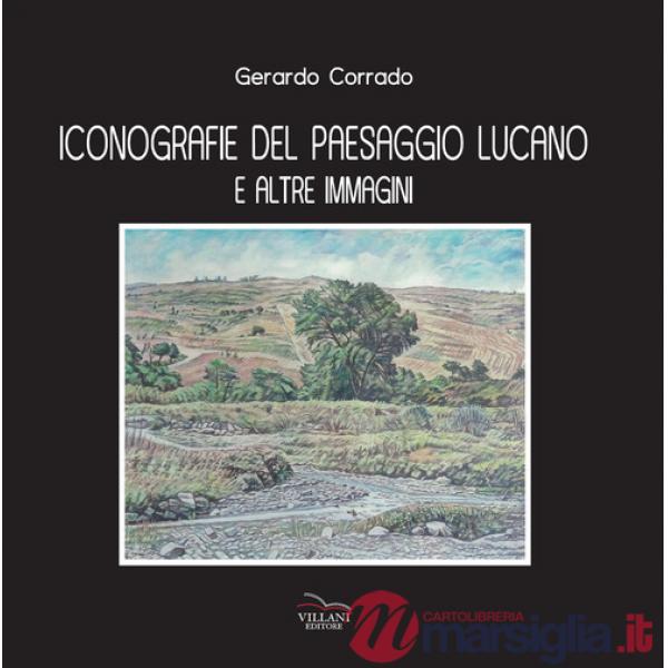 Iconografie del paesaggio lucano e altre immagini. Ediz. illustrata