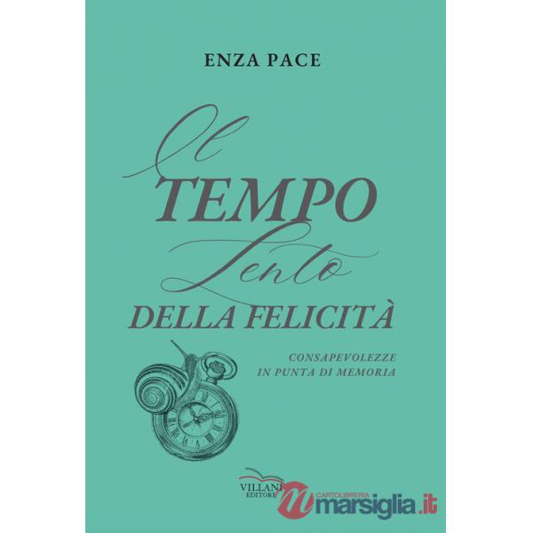 Tempo lento della felicità. Consapevolezze in punta di memoria (Il)