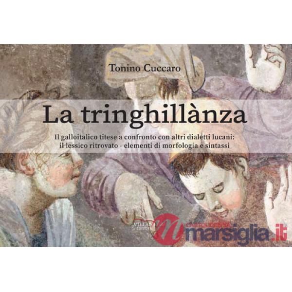 Tringhillanza. Il galloitalico titese a confronto con altri dialetti lucani, il lessico ritrovato, elementi di morfologia e sint