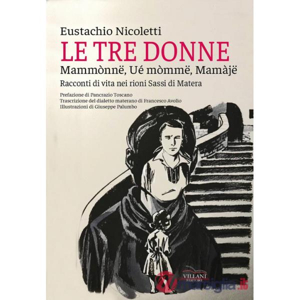 Tre donne, Mammònne, wé mòmme, mamaje. Racconti di vita nei rioni Sassi di Matera (Le)
