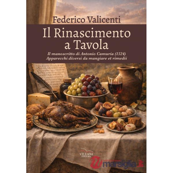 Rinascimento a tavola. Il manoscritto di Antonio Camuria (1524). Apparecchi diversi da mangiare et rimedii (Il)