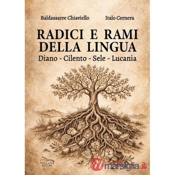 Radici e rami della lingua. Diano, Cilento, Sele, Lucania