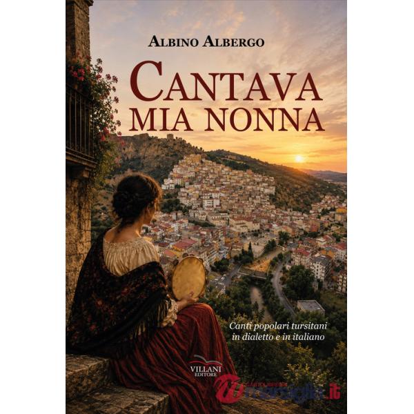 Cantava mia nonna. Canti popolari tursitani in dialetto e in italiano