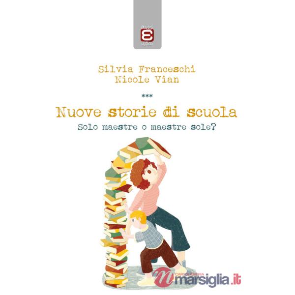 Nuove storie di scuola. Solo maestre o maestre sole?