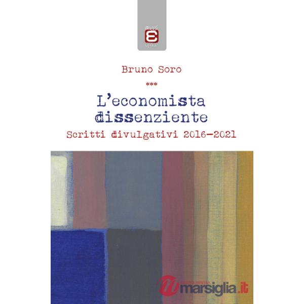 Economista dissenziente. Scritti divulgativi 2016-2021 (L')