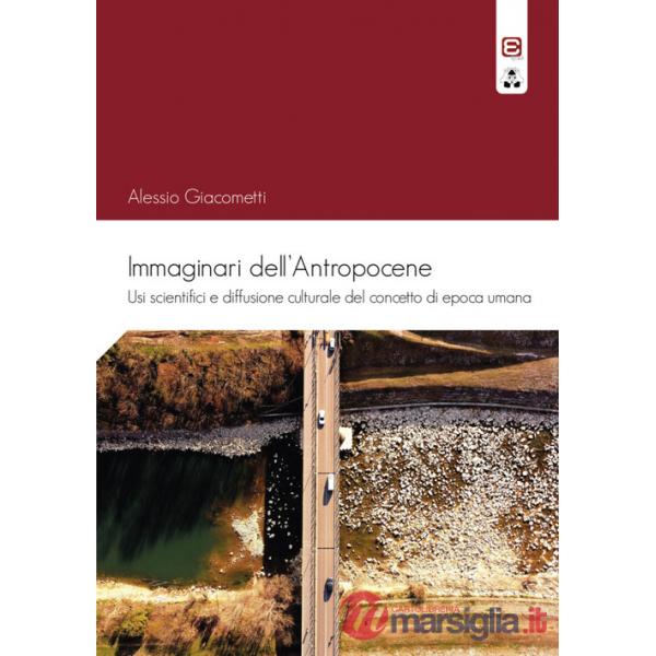 Immaginari dell'antropocene. Usi scientifici e diffusione culturale del concetto di epoca umana