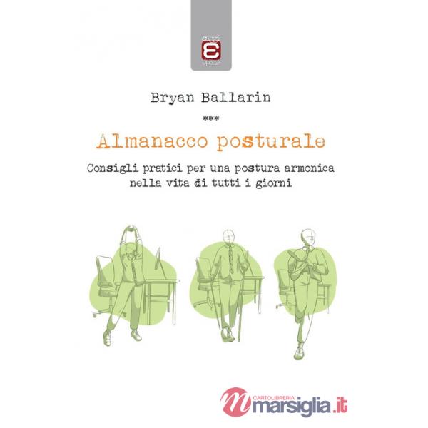 Almanacco posturale. Consigli pratici per una postura armonica nella vita di tutti i giorni