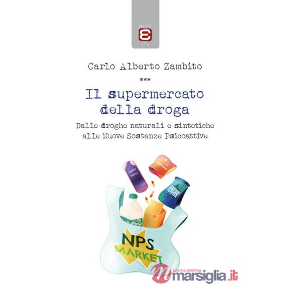 Supermercato della droga. Dalle droghe naturali e sintetiche alle nuove sostanze psicoattive (Il)