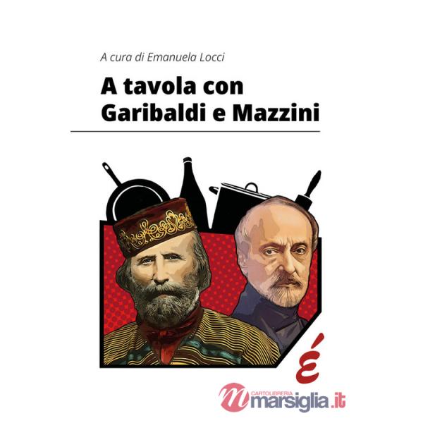 A tavola con Garibaldi e Mazzini