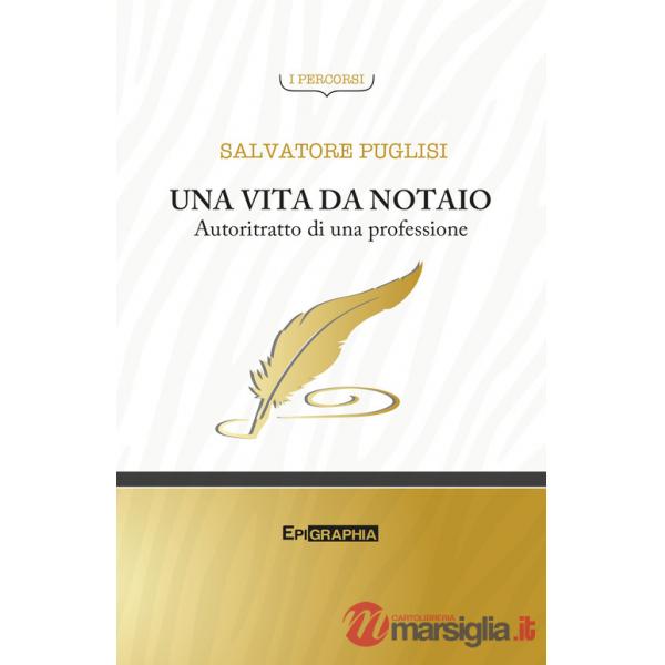 Vita da notaio. Autoritratto di una professione (Una)