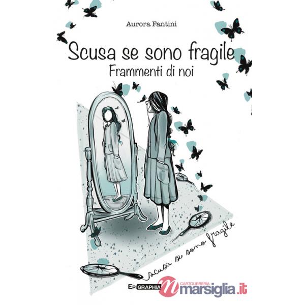 Scusa se sono fragile. Frammenti di noi