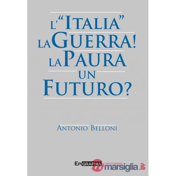 «Italia». La guerra! La paura. Un futuro? (L')