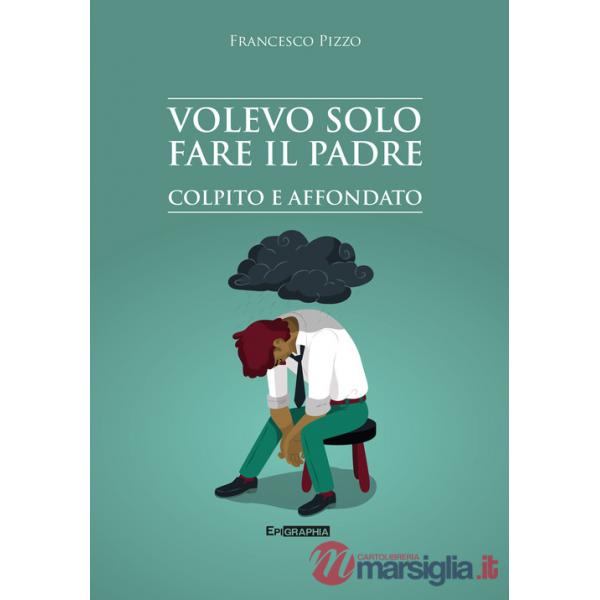 Volevo solo fare il padre. Colpito e affondato