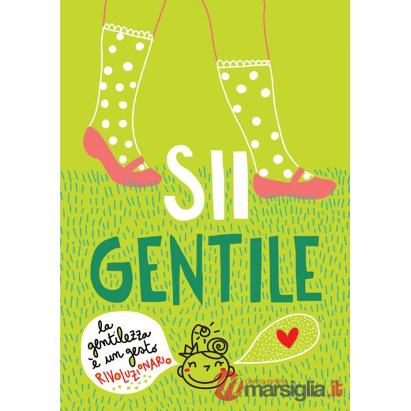 Sii gentile. La gentilezza è un gesto rivoluzionario. Ediz. a spirale