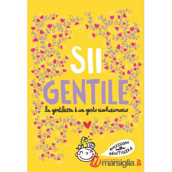 Sii gentile. La gentilezza è un gesto rivoluzionario. Nuova ediz.