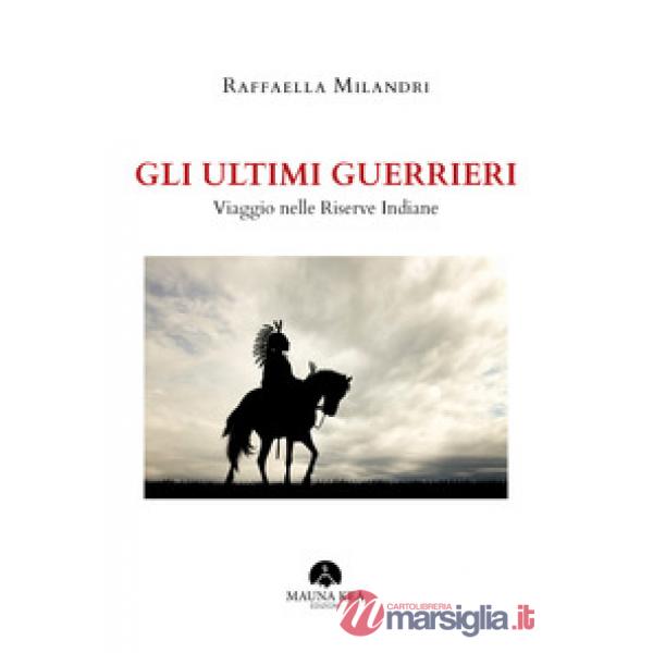 Ultimi guerrieri. Viaggio nelle riserve indiane (Gli)