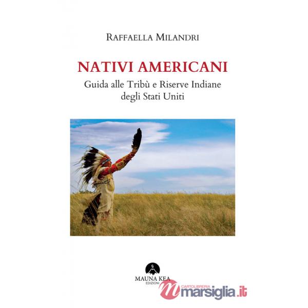 Nativi americani. Guida alle tribù e riserve indiane degli Stati Uniti