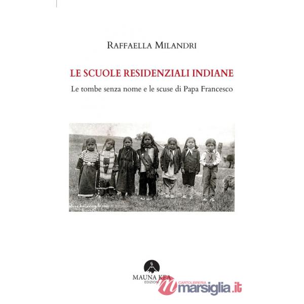 Scuole residenziali indiane. Le tombe senza nome e le scuse di Papa Francesco (Le)