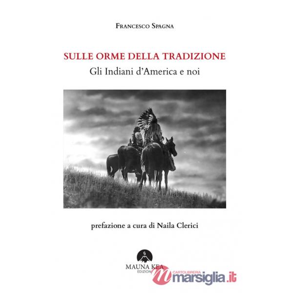 Sulle orme della tradizione. Gli Indiani d'America e noi. Ediz. ampliata