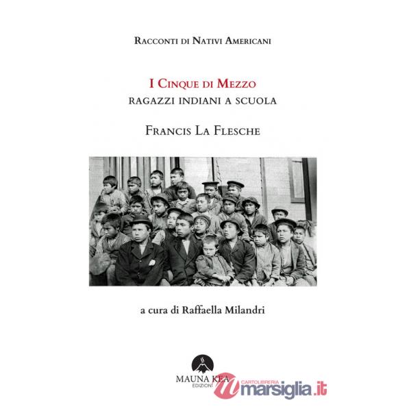 Racconti di nativi americani. I cinque di mezzo. Ragazzi indiani a scuola