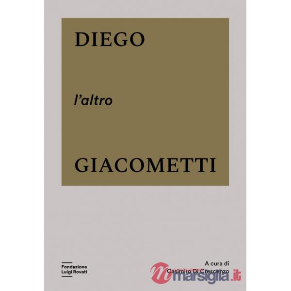 Diego, l'altro Giacometti. Ediz. a colori