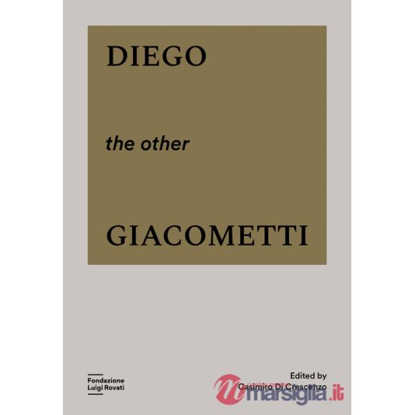 Diego, the other Giacometti. Ediz. a colori