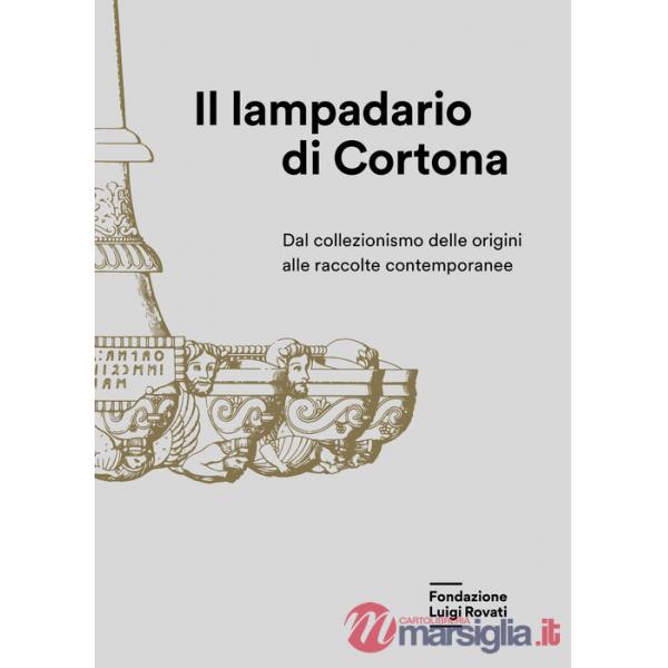 Lampadario di Cortona. Dal collezionismo delle origini alle raccolte contemporanee (Il)