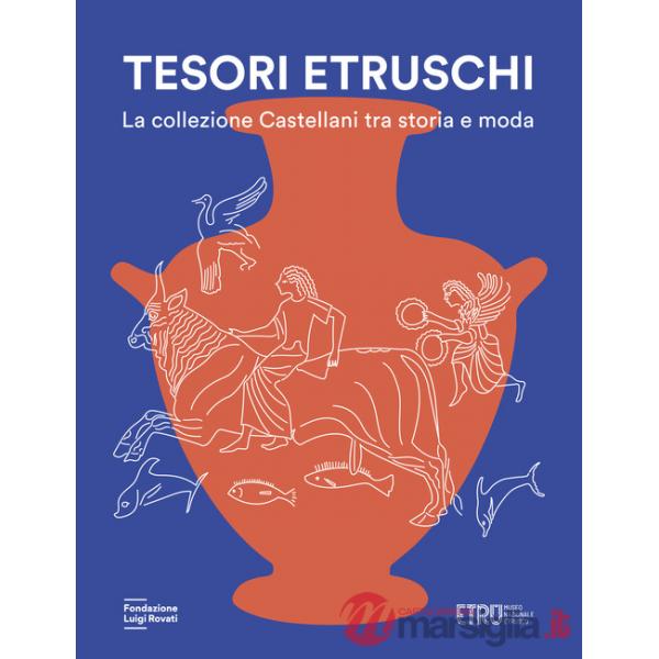 Tesori etruschi. La collezione Castellani tra storia e moda. Ediz. a colori