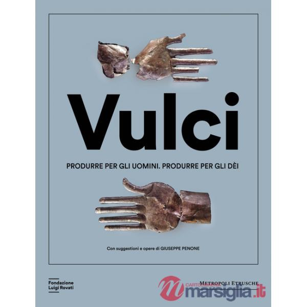 Vulci. Produrre per gli uomini. Produrre per gli dèi. Catalogo della mostra (Milano, 20 marzo-4 agosto 2024). Ediz. a colori